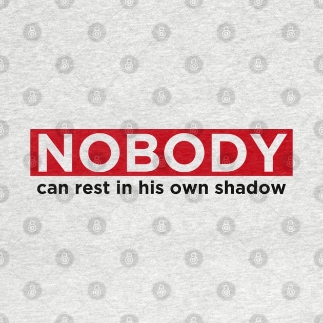 Nobody can rest in his own shadow by ramzisam